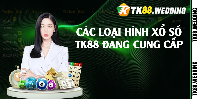 Các loại hình xổ số TK88 đang cung cấp 