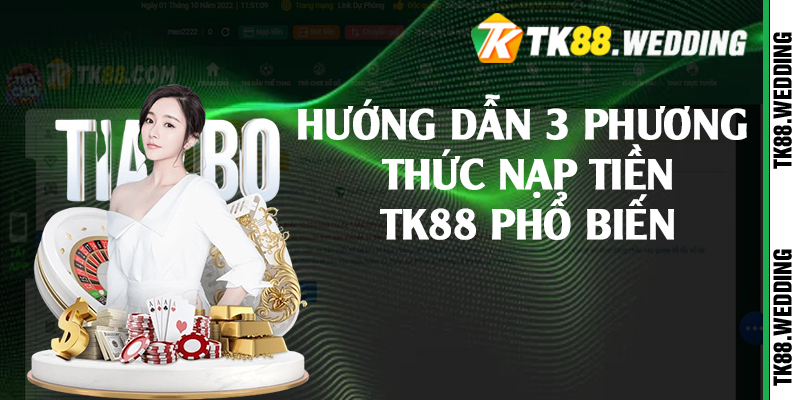 Hướng dẫn 3 phương thức nạp tiền TK88 phổ biến