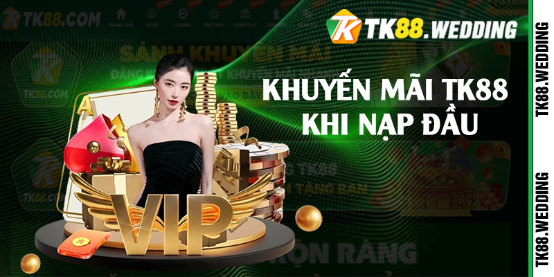 Khuyến mãi TK88 khi nạp đầu