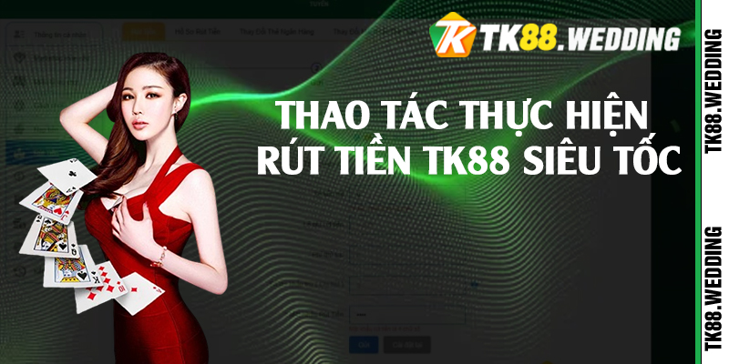 Thao tác thực hiện rút tiền TK88 siêu tốc