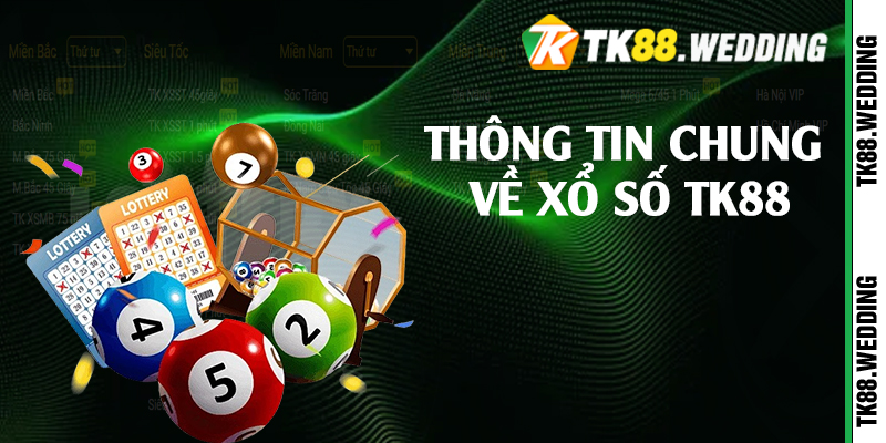 Thông tin chung về xổ số TK88